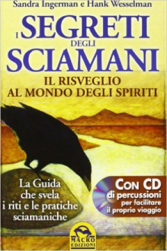 I Segreti degli Sciamani - Il Risveglio al Mondo degli Spiriti con CD